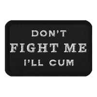 Don't Fight Me I'll C*M Patch